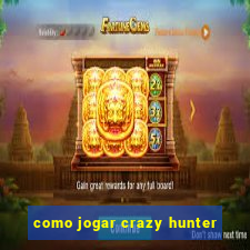 como jogar crazy hunter